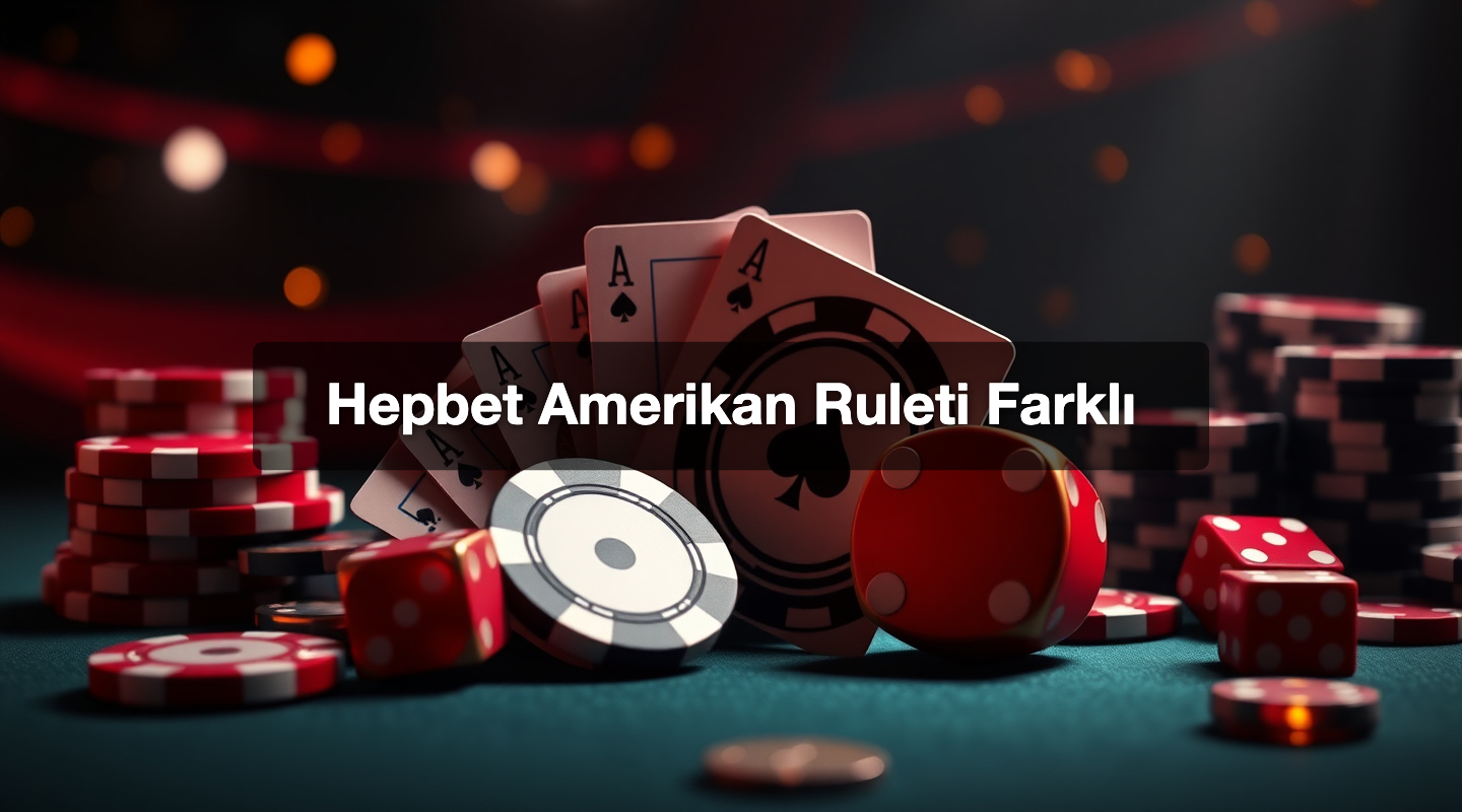 Hepbet Amerikan Ruleti Farklı