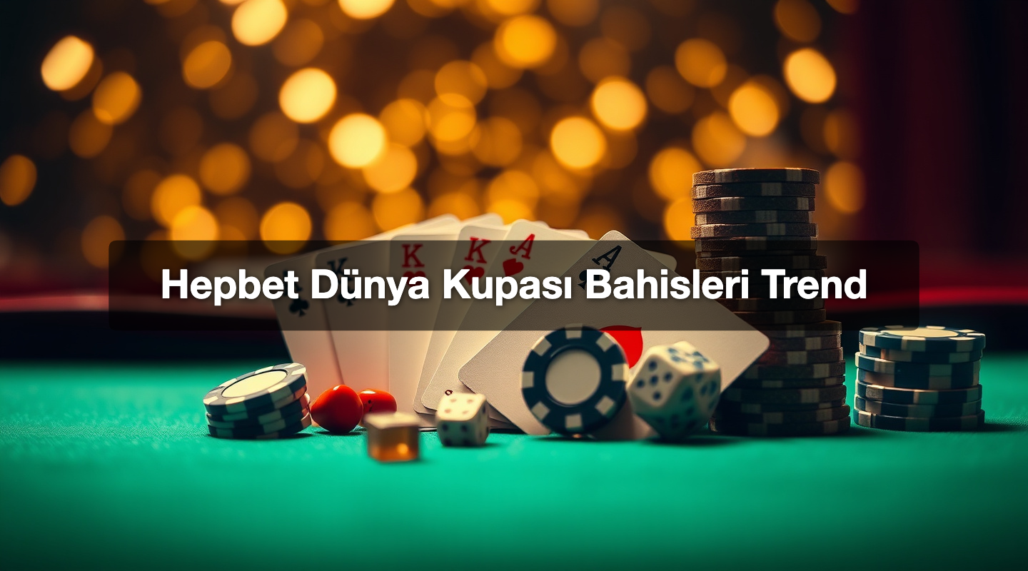 Hepbet Dünya Kupası Bahisleri Trend