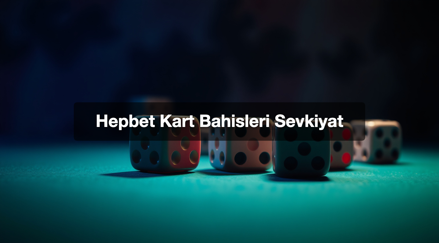 Hepbet Kart Bahisleri Sevkiyat